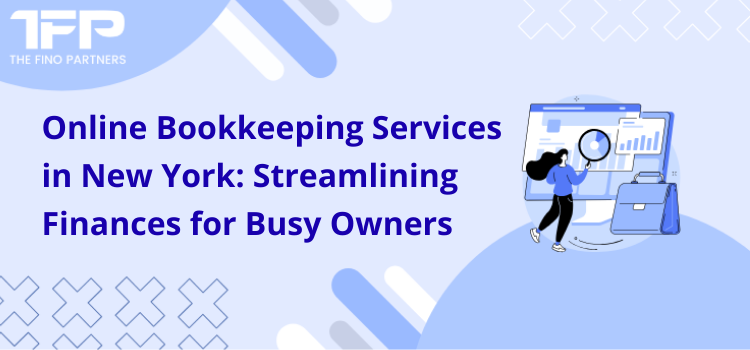 Online Bookkeeping Services in New York: Streamlining Finances for Busy Owners